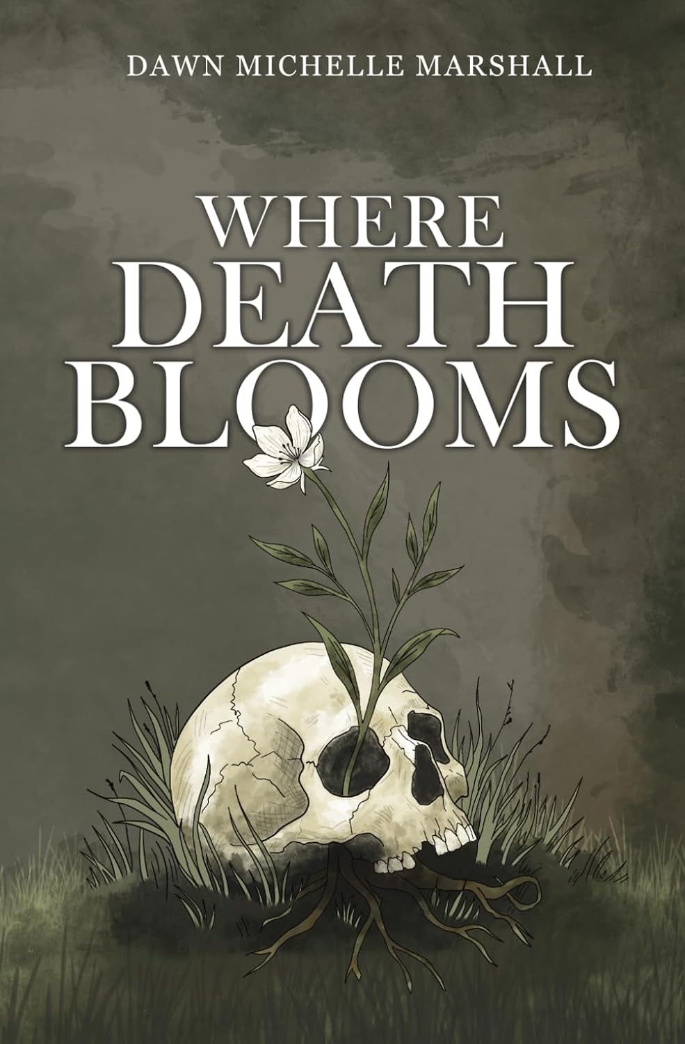 Where Death Blooms by Dawn Michelle Marshall