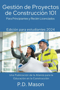 Gestión de Proyectos de Construcción 101: Para Principiantes y Recién Licenciados (Spanish Edition) by P.D. Mason