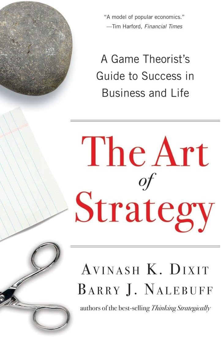 The Art of Strategy: A Game Theorist's Guide to Success in Business and Life by Avinash K. Dixit