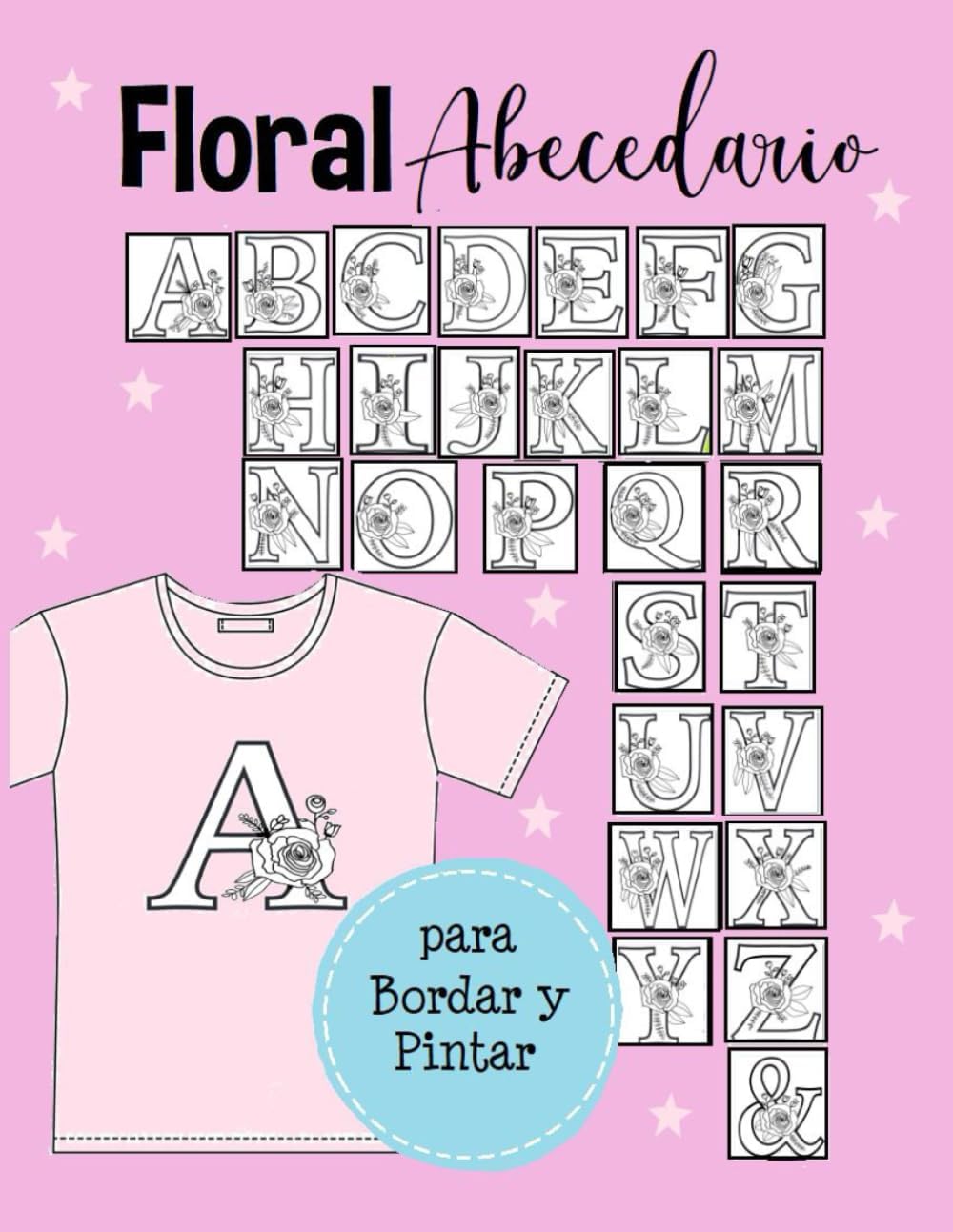Abecedario Floral para Bordar o Pintar: Patrones de Letras del Alfabeto con Flores- Estampar Camisetas Bolsos o Bordar con Inciales de Nombres-56 Hojas (Spanish Edition) by Spica Publicaciones