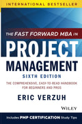 The Fast Forward MBA in Project Management: The Comprehensive, Easy-to-Read Handbook for Beginners and Pros (Fast Forward MBA Series) by Eric Verzuh