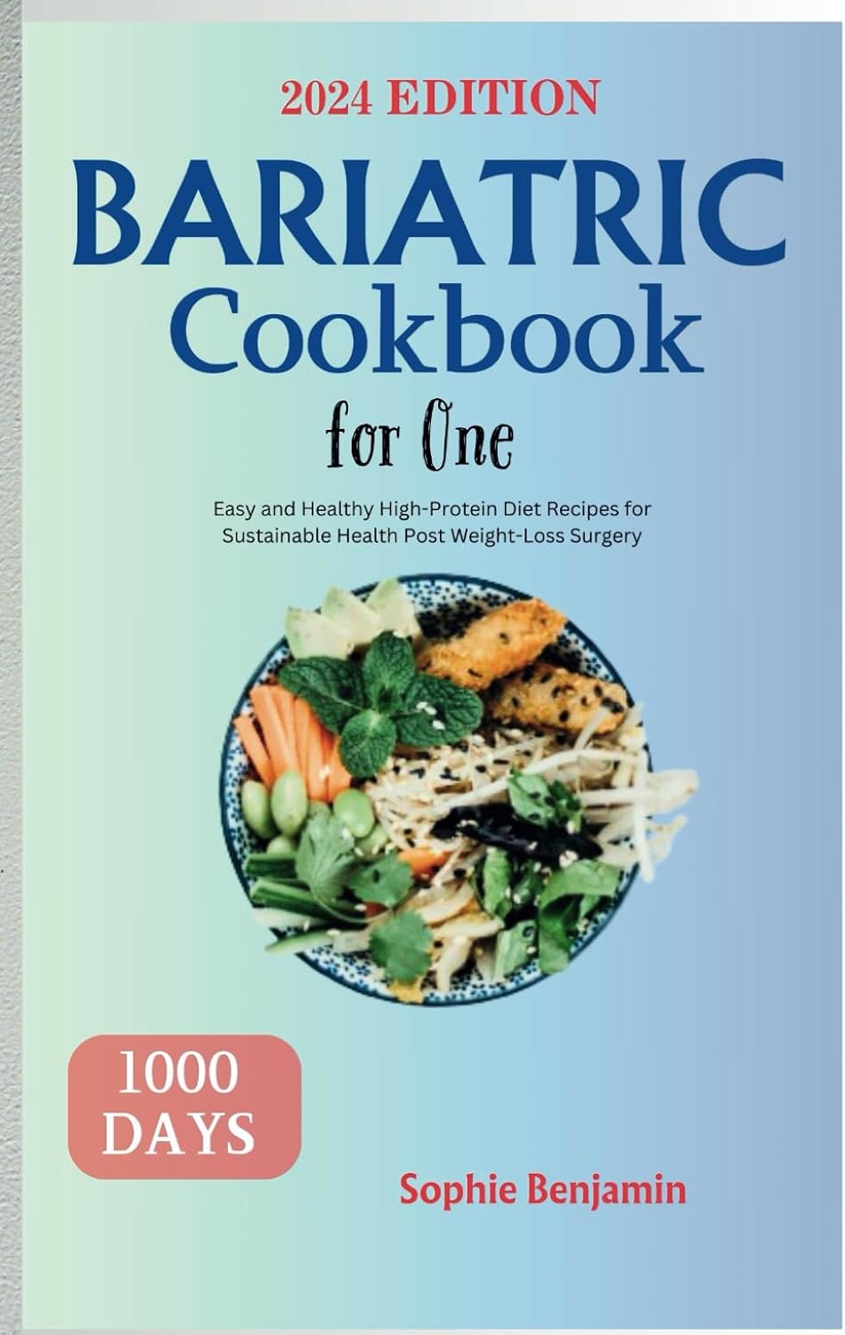 Bariatric Cookbook for One: Easy and Healthy High-Protein Diet Recipes for Sustainable Health Post Weight-Loss Surgery (Part of: The Healthy Way) by Sophie Benjamin