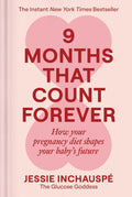 9 Months That Count Forever: How Your Pregnancy Diet Shapes Your Baby's Future by Jessie Inchauspe