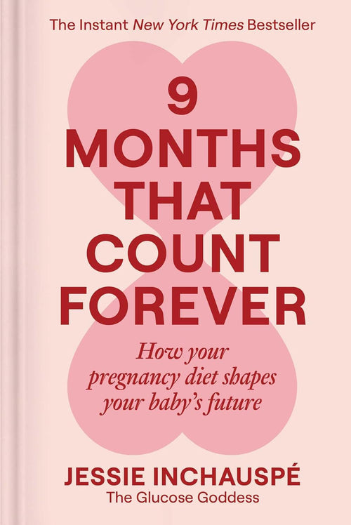 9 Months That Count Forever: How Your Pregnancy Diet Shapes Your Baby's Future by Jessie Inchauspe