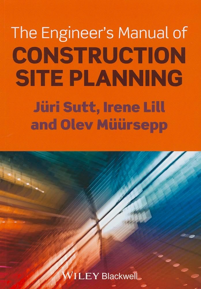 The Engineer's Manual of Construction Site Planning by Jüri Sutt