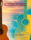 300 CANCIONES ROMANTICAS CON ACORDES PARA GUITARRA (Spanish Edition) by PEDRO J MARTIN FRANCO