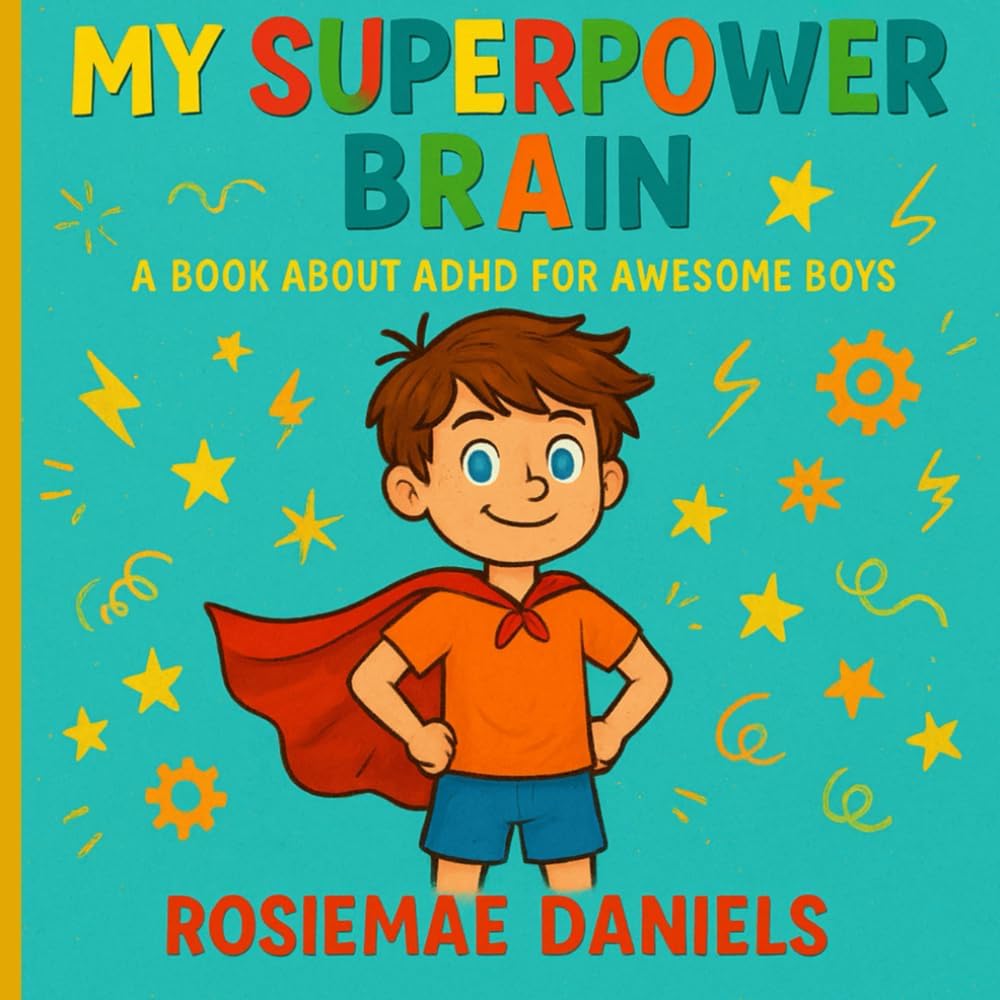 My Superpower Brain: A Book About ADHD for Awesome Boys by RosieMae Daniels