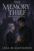 THE MEMORY THIEF: A Dark Academia Romantasy by Lyra Blackthorne