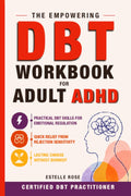 The Empowering DBT Workbook for Adult ADHD: Practical DBT Skills for Emotional Regulation, Quick Relief from Rejection Sensitivity, and Lasting Change Without Burnout (Empowering ADHD) by Estelle Rose