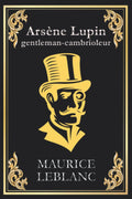 Arsène Lupin gentleman cambrioleur: édition originale et intégrale (French Edition) by Maurice Leblanc