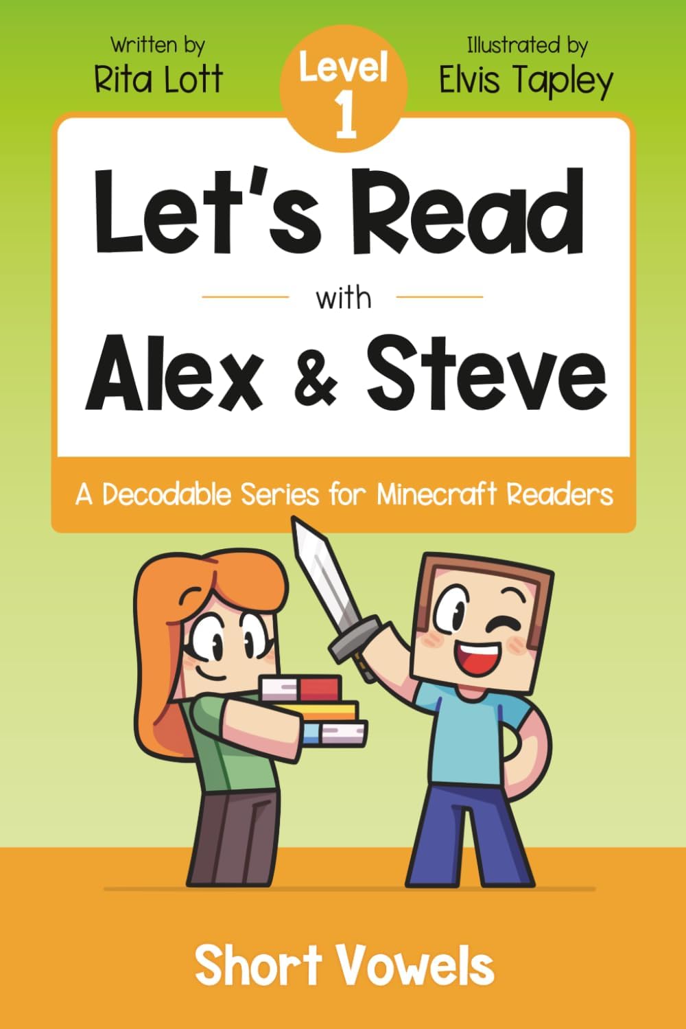 Let's Read With Alex and Steve! Level 1 - Short Vowels and CVC Words: A Decodable Book for Minecraft Readers (Let's Read With Alex and Steve! A Decodable Series for Minecraft Readers) by Rita Lott