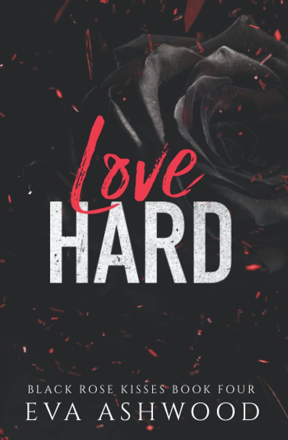 Love Hard: A Reverse Harem Enemies-to-Lovers Romance (Black Rose Kisses) by Eva Ashwood