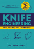 Knife Engineering: Steel, Heat Treating, and Geometry by Dr. Larrin Thomas