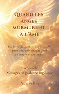 Quand les anges murmurent à l'âme: Messages, oracles et prières pour être guidé(e) chaque jour (French Edition) by Ana Sellès