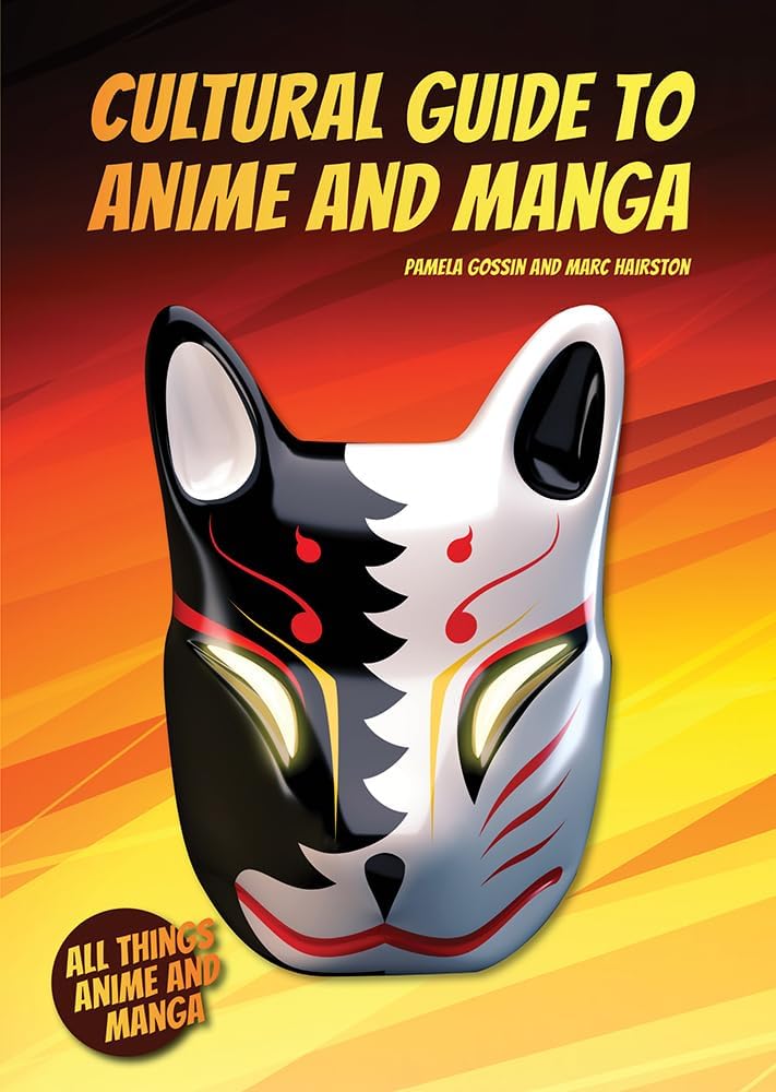 Cultural Guide to Anime and Manga (All Things Anime and Manga) by Pamela Gossin