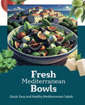 Fresh Mediterranean Bowls: Quick, Easy and Helthy Mediterranean Salads: A Mediterranean Diet Cookbook: Easy and Budget Friendly Salads and Dressings for Beginners, quick, healthy, weight losing by Alisha Farley