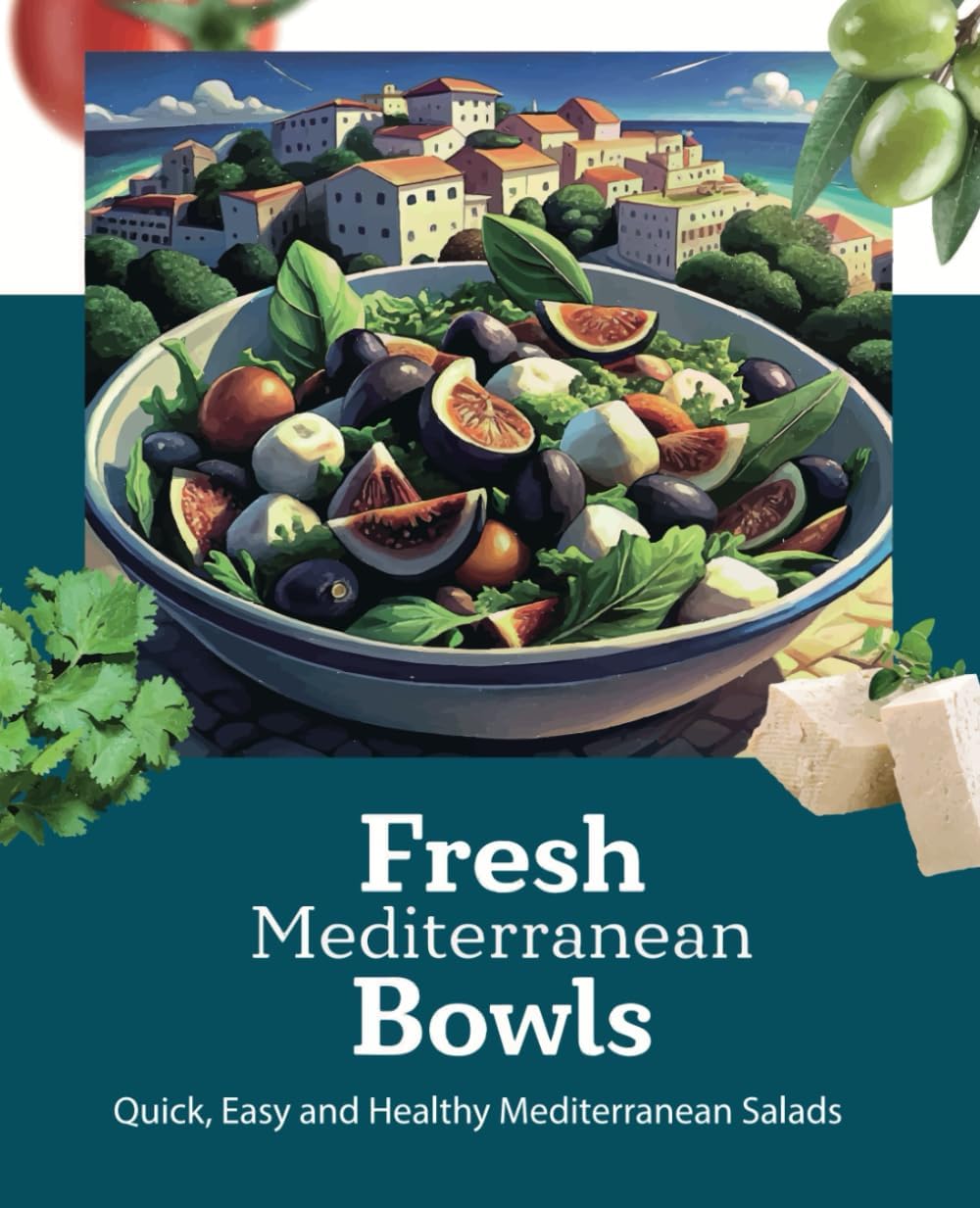 Fresh Mediterranean Bowls: Quick, Easy and Helthy Mediterranean Salads: A Mediterranean Diet Cookbook: Easy and Budget Friendly Salads and Dressings for Beginners, quick, healthy, weight losing by Alisha Farley