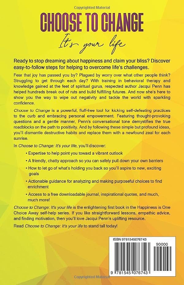 Choose to Change: It´s your life: 25 steps to self-discovery and peace of mind (Happiness is One Choice Away) by Jacqui Penn