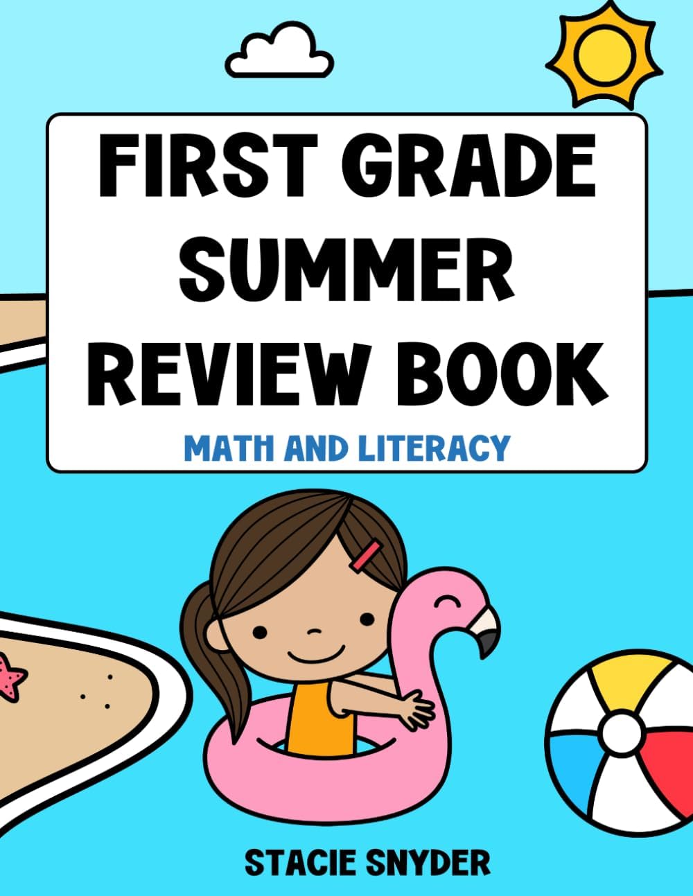 First Grade Summer Review Book: Math and Literacy: 1st to 2nd Grade Summer Workbook by Stacie Snyder