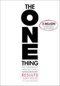 The ONE Thing: The Surprisingly Simple Truth About Extraordinary Results by Gary Keller