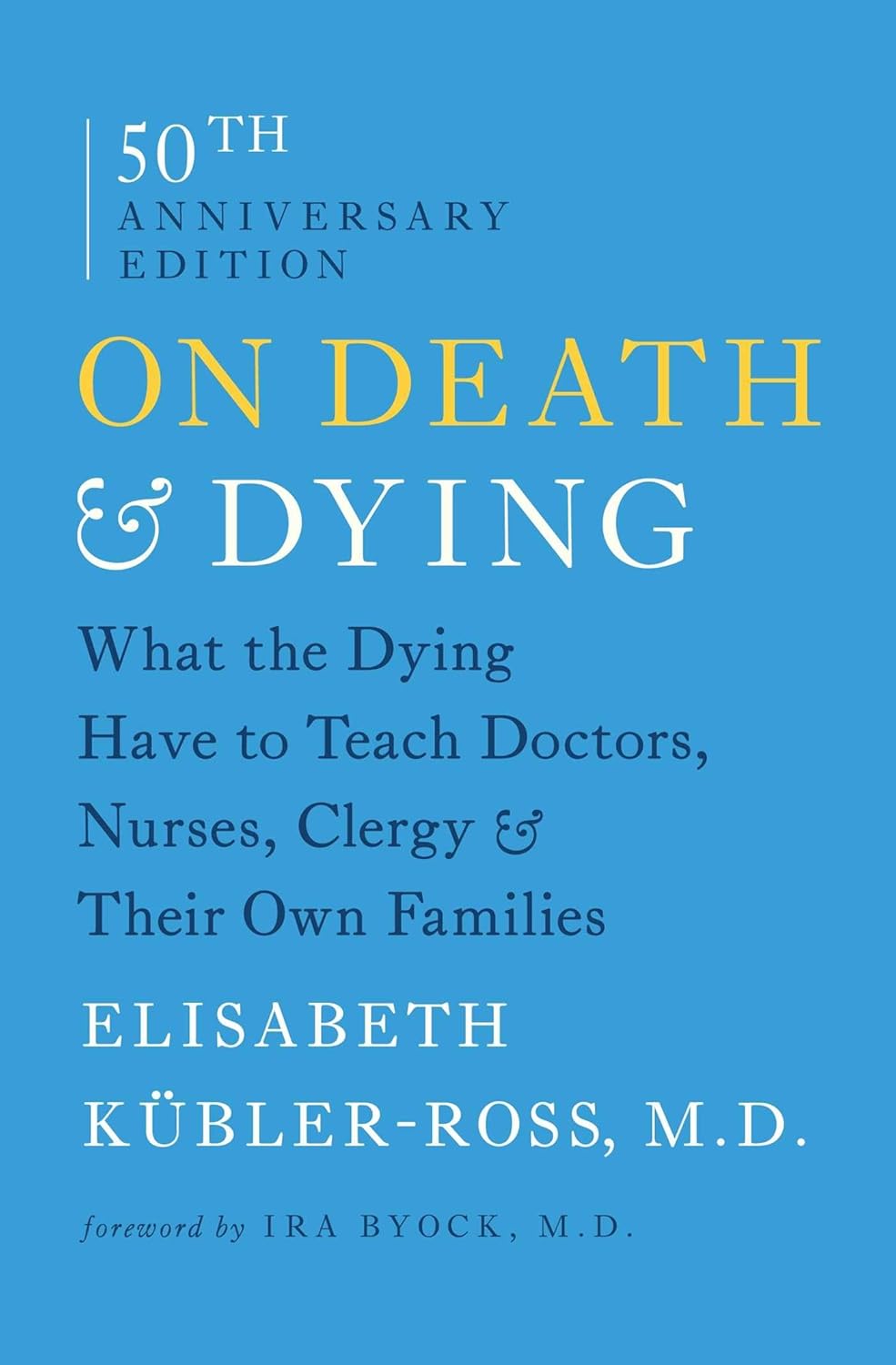 On Death and Dying: What the Dying Have to Teach Doctors, Nurses, Clergy and Their Own Families by Elisabeth Kübler-Ross
