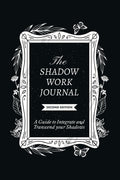 The Shadow Work Journal 2nd Edition: a Guide to Integrate and Transcend Your Shadows: The Essential Guidebook for Shadow Work by Keila Shaheen