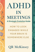 ADHD in Meetings: A STRATEGIC EVOLUTION GUIDE: How to Look Engaged While Your Brain Is Somewhere Else (The Joy of Missing Out) by QR McKinsey