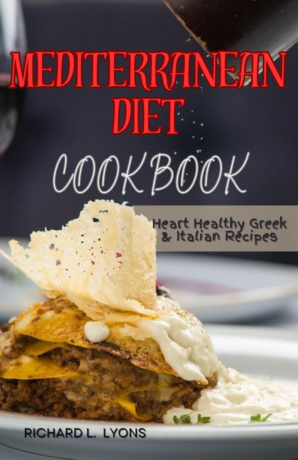 Mediterranean diet cookbook: Heart Healthy Greek & Italian Recipes (Diet And Recipes Books For Beginners) by Richard L. Lyons
