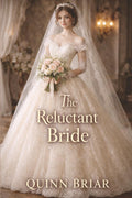 The Reluctant Bride: Enemies to Lovers by Quinn Briar