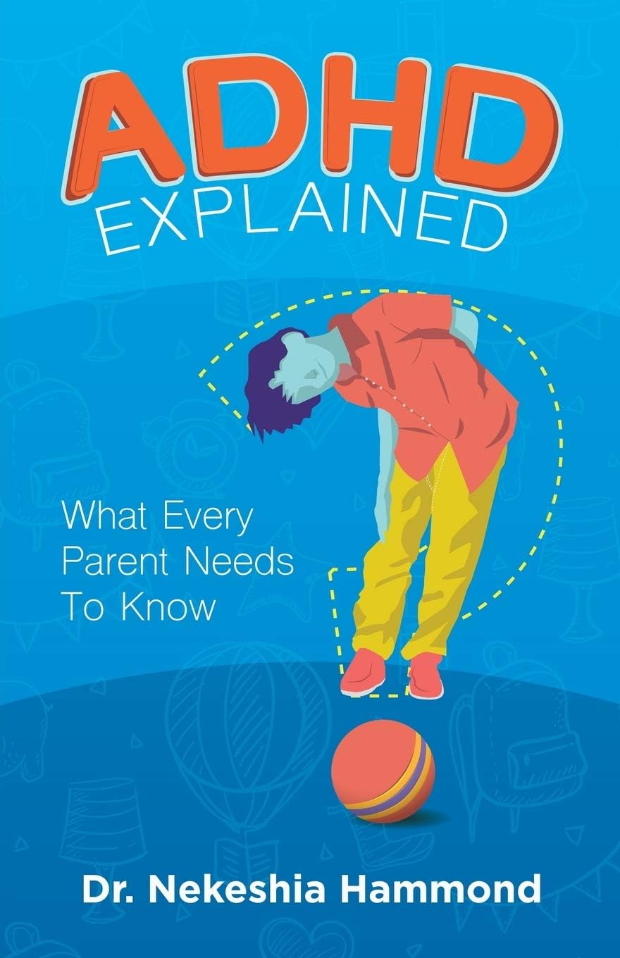 ADHD Explained: What Every Parent Needs to Know by Nekeshia Hammond