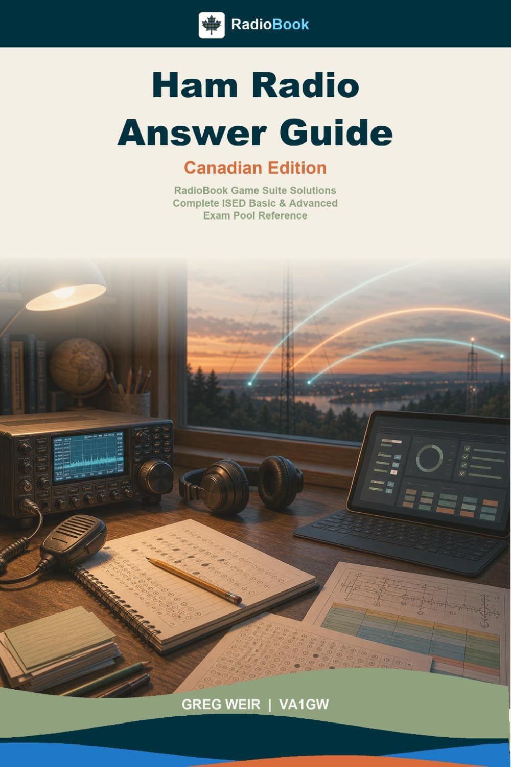 Ham Radio Answer Guide - Canadian Edition: RadioBook Game Suite Solutions, Complete ISED Basic & Advanced Exam Pool Reference by Greg Weir