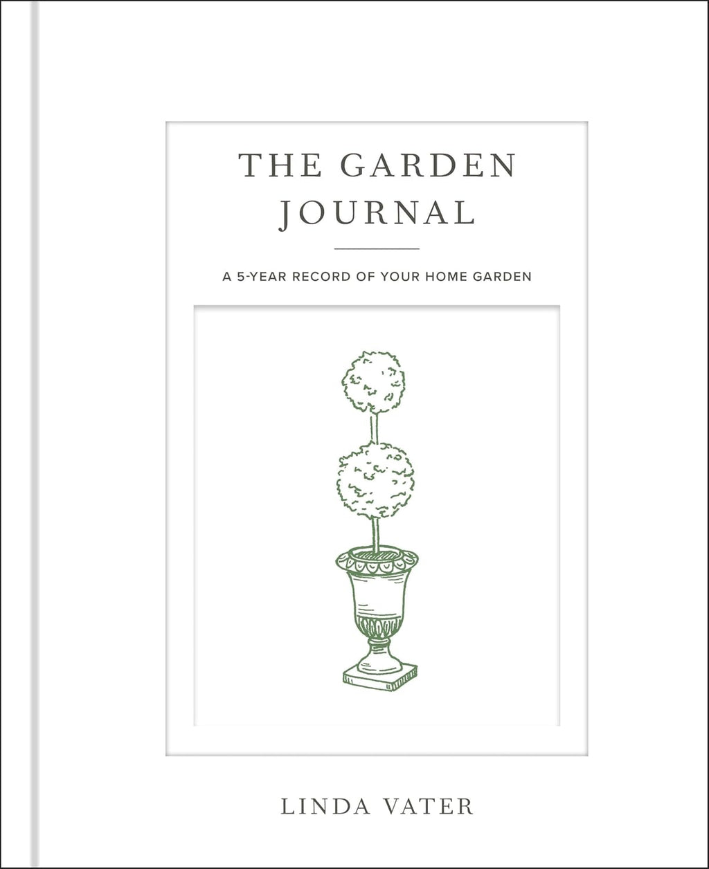 The Garden Journal: A 5-year record of your home garden by Linda Vater