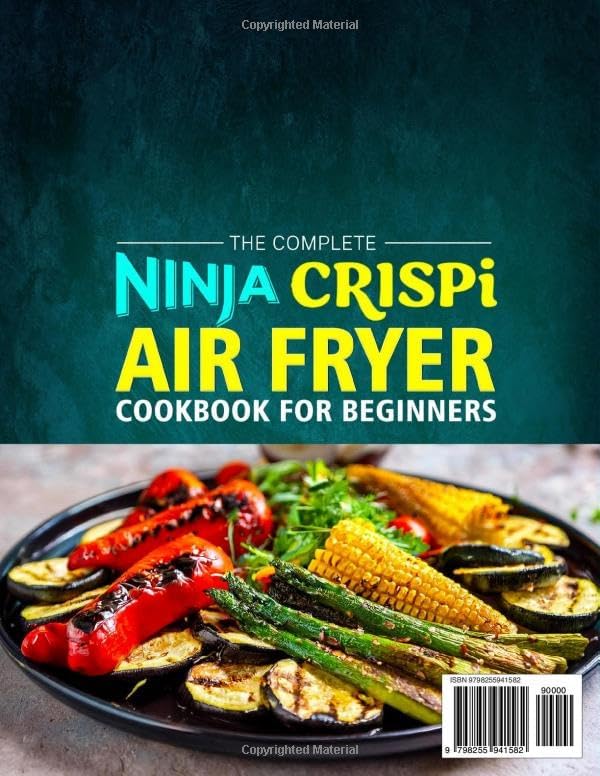 The Complete Ninja Crispi Air Fryer Cookbook for Beginners: Quick & Easy Ninja Crispi Air Fryer Recipes for Crispy, Flavorful Meals, Save Time While Mastering Air Fry, Max Crisp, Bake & More by Katrice Metzler