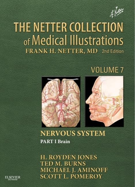 The Netter Collection of Medical Illustrations: Nervous System, Volume 7, Part I - Brain: Part I - Anatomy and Physiology (Netter Green Book Collection) by H. Royden Jones Jr.