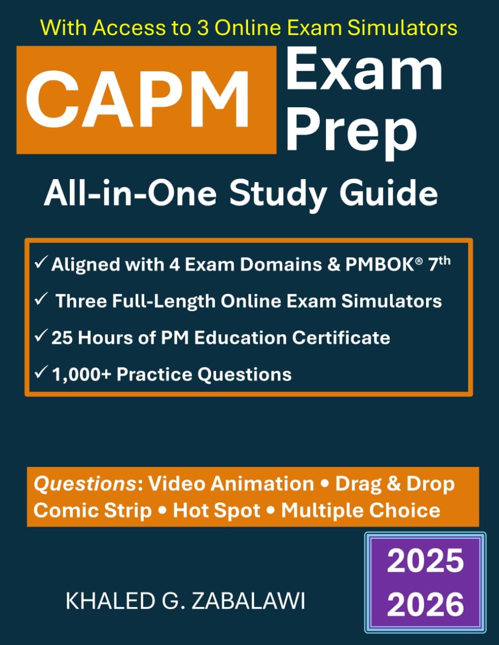 CAPM Exam Prep: All-in-One Study Guide| Agile, Predictive, Business Analysis, PM Fundamentals| Current CAPM Exam |904 Exam Practice Q&A: Aligns with ... requirements |3 Online CAPM Exams Simulator by Khaled G. Zabalawi
