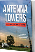 Antenna Towers for Radio Amateur – A Guide to Design, Installation, and Construction by ARRL Inc.