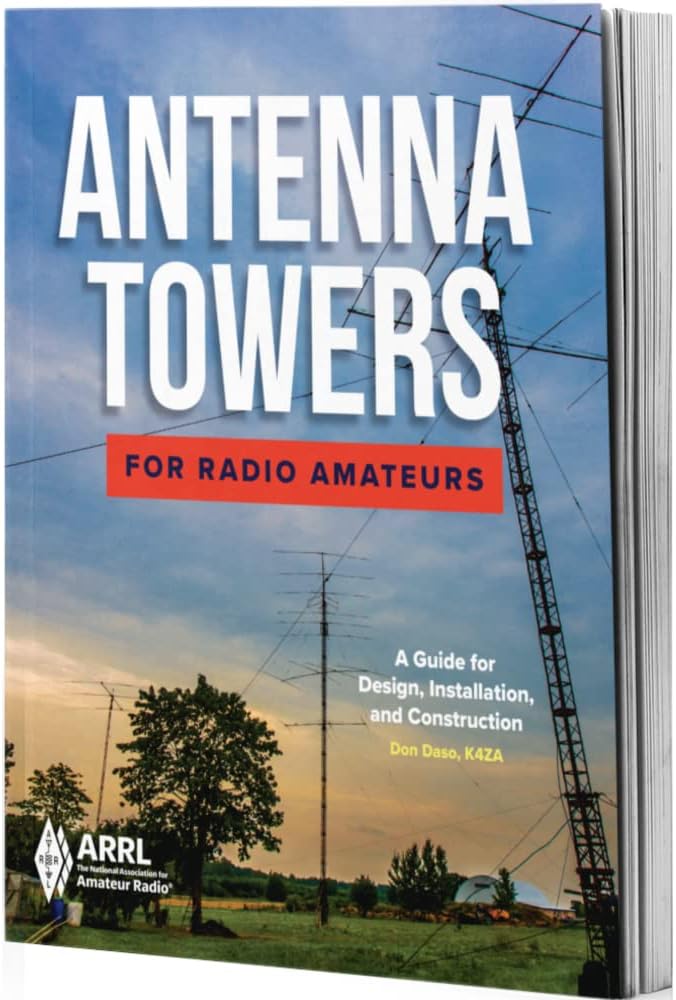 Antenna Towers for Radio Amateur – A Guide to Design, Installation, and Construction by ARRL Inc.