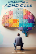 Cracking the ADHD Code: A Guide for Adults by Mr Kevin Urquhart
