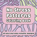 No Stress Patterns Coloring Book: 60 Bold and Easy Mindful Designs for Adults to De-Stress - Simple and Calming Art Therapy for Relaxation by Mintidust Publishing