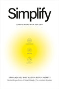 Simplify: Do 50 Percent More with 50 Percent Less by Jim VandeHei