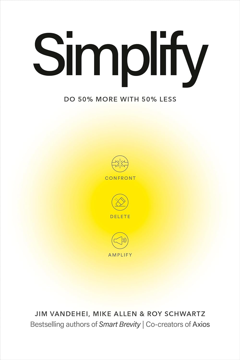 Simplify: Do 50 Percent More with 50 Percent Less by Jim VandeHei