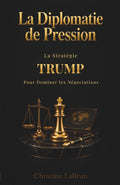 La Diplomatie de Pression: La Stratégie Trump pour Dominer les Négociations (French Edition) by Christian LeBrun