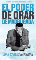 El poder de orar de madrugada by Juan Carlos Harrigan