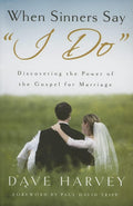 When Sinners Say "I Do": Discovering the Power of the Gospel for Marriage by Dave Harvey