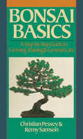 Bonsai Basics: A Step-By-Step Guide To Growing, Training & General Care by Christian Pessey
