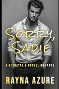 Sorry, Sadie: A Betrayal & Grovel Romance (Second Chances in Indigo Falls) by Rayna Azure