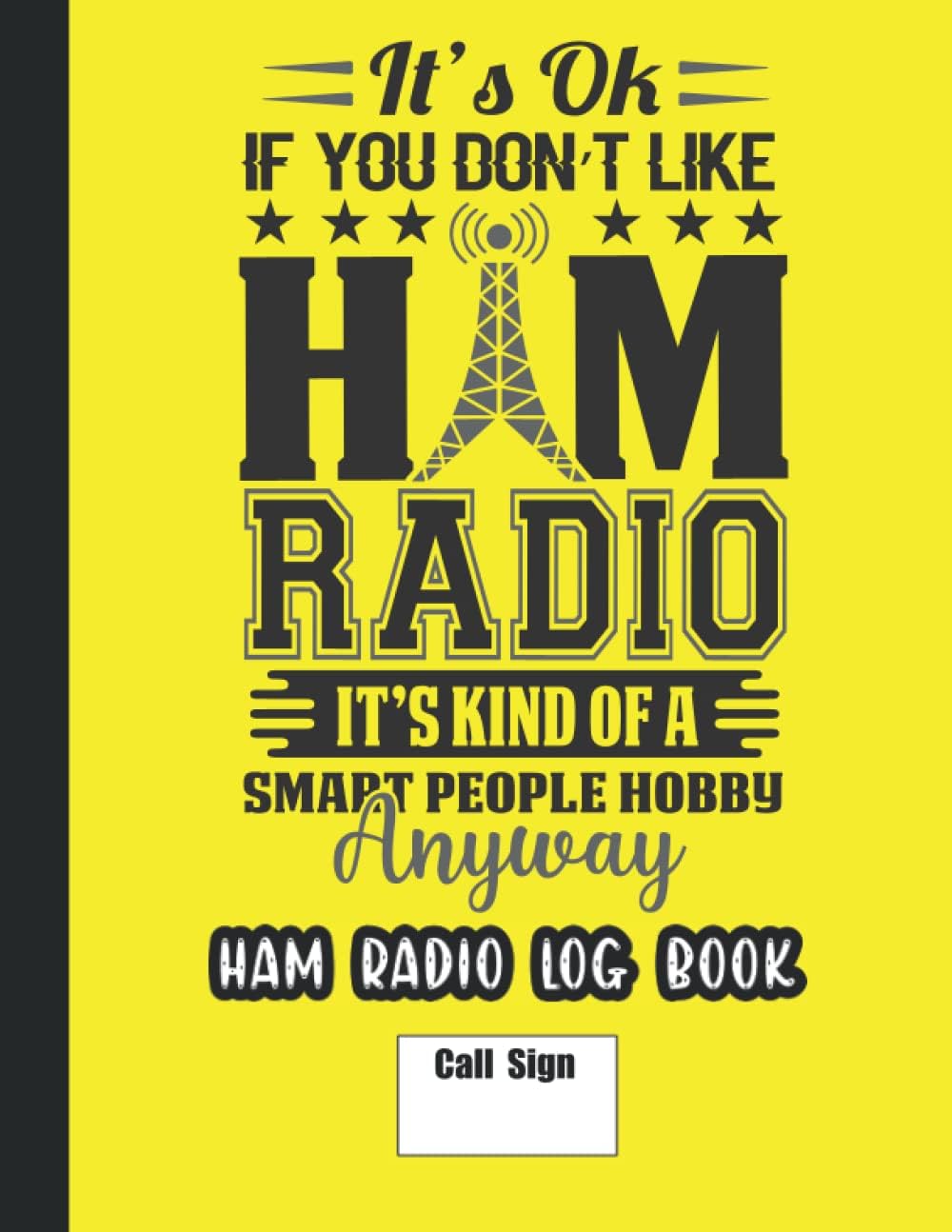 Ham Radio Log Book: Track All Communications And Contacts - Funny Radio Logbook for Serious Radio Operators by Easy Pro Books