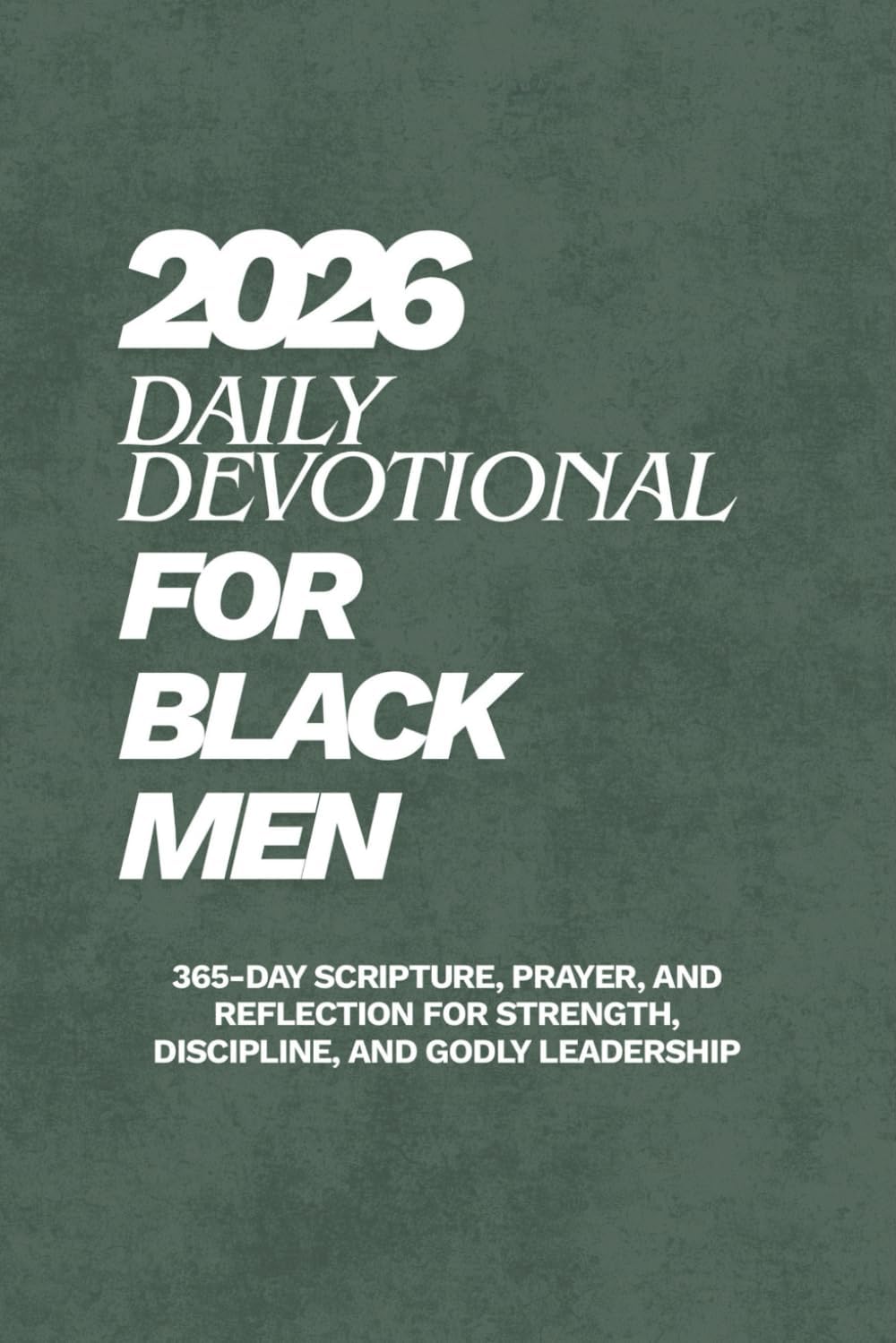 Daily Devotional for Black Men 2026: 365-Day Scripture, Prayer, and Reflection for Strength, Discipline, and Godly Leadership by Levi Godson