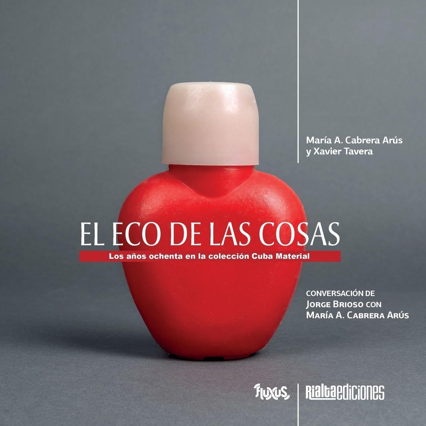 El eco de las cosas: Los años ochenta en la colección Cuba Material (Fluxus) (Spanish Edition) by María A Cabrera Arús