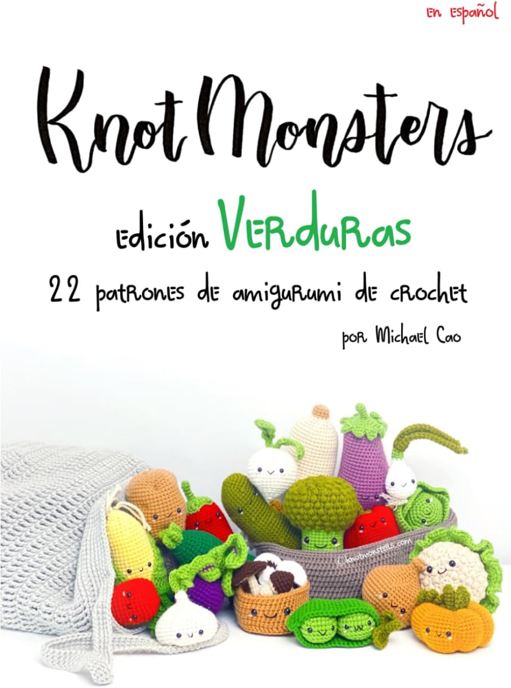 Knotmonsters Edición Verduras: 22 patrones de amigurumi de crochet (Spanish Edition) by Michael Cao